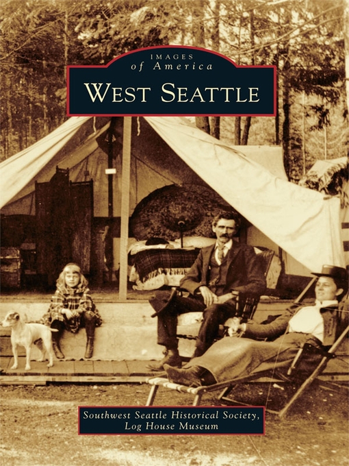 Title details for West Seattle by Southwest Seattle Historical Society, Log House Museum - Available